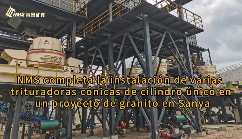 NMS completa la instalación de varias trituradoras cónicas de cilindro único en un proyecto de granito en Sanya