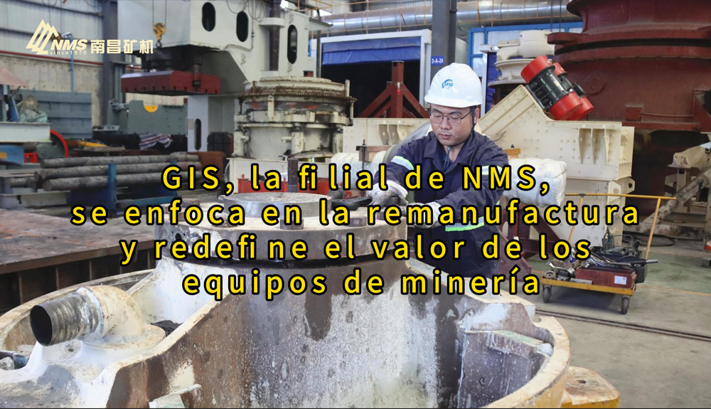 GIS, la filial de NMS, se enfoca en la remanufactura de trituradoras y cribas y redefine el valor de equipos de minería